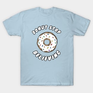 Donut stop believing T-Shirt